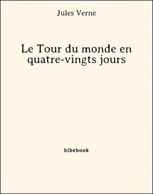 Le Tour du monde en quatre-vingts jours - Verne, Jules - Bibebook cover