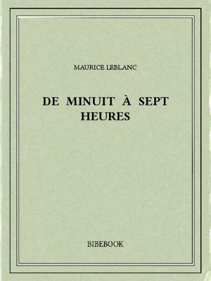 De minuit à sept heures - Leblanc, Maurice - Bibebook cover