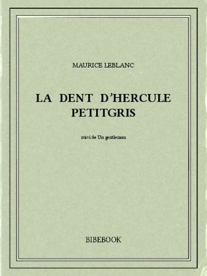 La dent d’Hercule Petitgris - Leblanc, Maurice - Bibebook cover