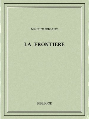 La frontière - Leblanc, Maurice - Bibebook cover