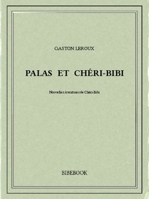 Palas et Chéri-Bibi - Leroux, Gaston - Bibebook cover