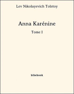 Anna Karénine - Tome I - Tolstoy, Lev Nikolayevich - Bibebook cover