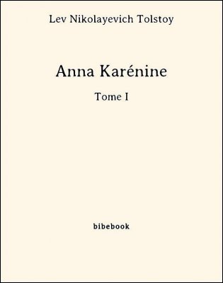 Anna Karénine - Tome I - Tolstoy, Lev Nikolayevich - Bibebook cover