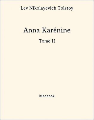 Anna Karénine - Tome II - Tolstoy, Lev Nikolayevich - Bibebook cover