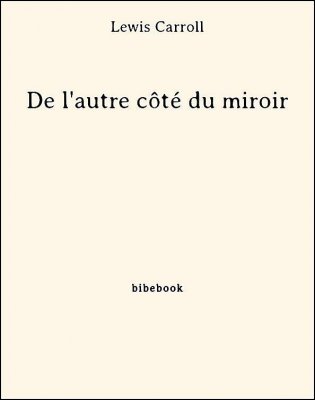 De l&#039;autre côté du miroir - Carroll, Lewis - Bibebook cover