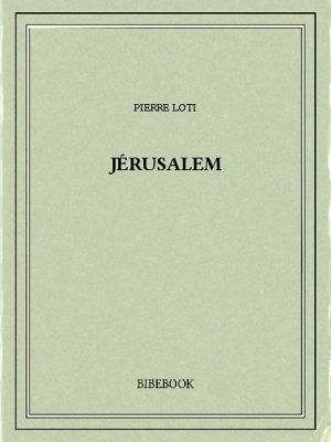 Jérusalem - Loti, Pierre - Bibebook cover
