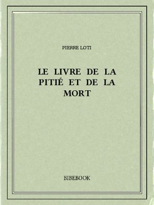Le livre de la pitié et de la mort - Loti, Pierre - Bibebook cover