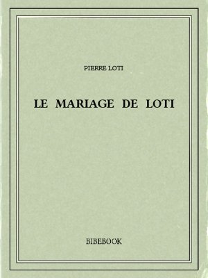 Le mariage de Loti - Loti, Pierre - Bibebook cover