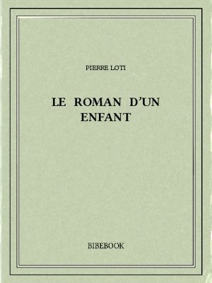 Le roman d’un enfant - Loti, Pierre - Bibebook cover