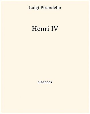 Télécharger : Henri IV - Pirandello, Luigi Henri IV - Pirandello, Luigi - Bibebook cover