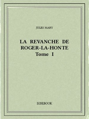 La revanche de Roger-la-Honte I - Mary, Jules - Bibebook cover