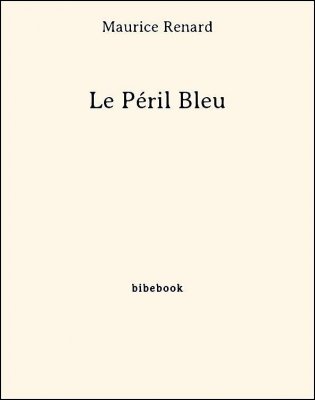 Le Péril Bleu - Renard, Maurice - Bibebook cover
