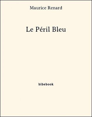 Le Péril Bleu - Renard, Maurice - Bibebook cover