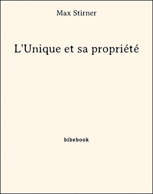 Télécharger : L'Unique et sa propriété - Stirner, Max L'Unique et sa propriété - Stirner, Max - Bibebook cover