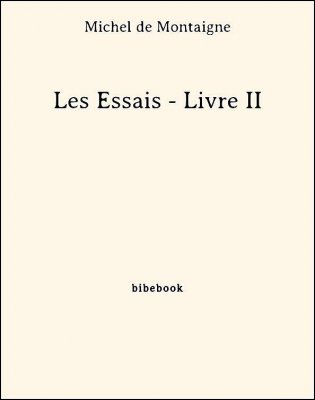 Les Essais - Livre II - de Montaigne, Michel - Bibebook cover