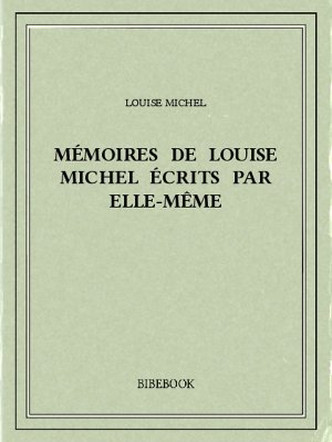 Mémoires de Louise Michel écrits par elle-même - Michel, Louise - Bibebook cover