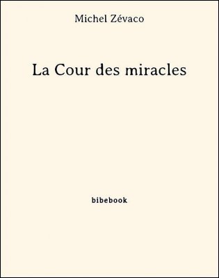 La Cour des miracles - Zévaco, Michel - Bibebook cover