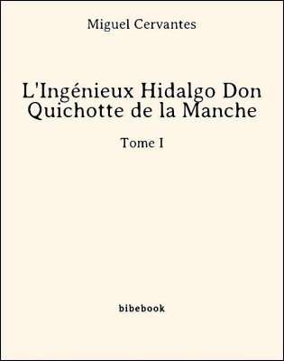 L&#039;Ingénieux Hidalgo Don Quichotte de la Manche - Tome I - Cervantes, Miguel - Bibebook cover