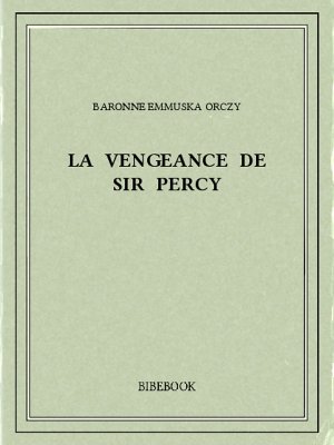 La vengeance de Sir Percy - Orczy, Baronne Emmuska - Bibebook cover