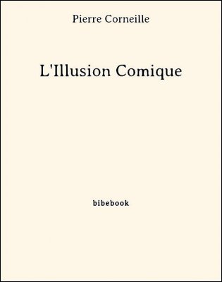 L&#039;Illusion Comique - Corneille, Pierre - Bibebook cover