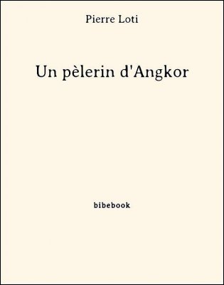 Un pèlerin d&#039;Angkor - Loti, Pierre - Bibebook cover