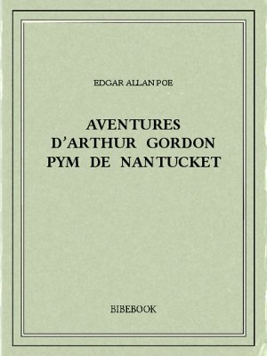 Aventures d’Arthur Gordon Pym de Nantucket - Poe, Edgar Allan - Bibebook cover