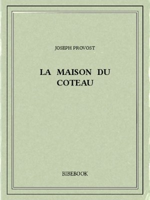 La maison du coteau - Provost, Joseph - Bibebook cover