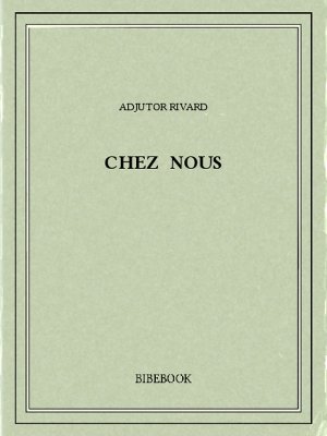 Chez nous - Rivard, Adjutor - Bibebook cover