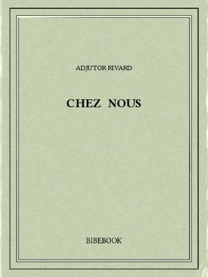 Chez nous - Rivard, Adjutor - Bibebook cover