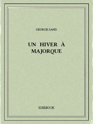 Un hiver à Majorque - Sand, George - Bibebook cover