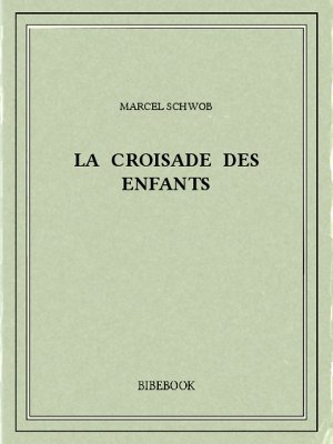 La croisade des enfants - Schwob, Marcel - Bibebook cover