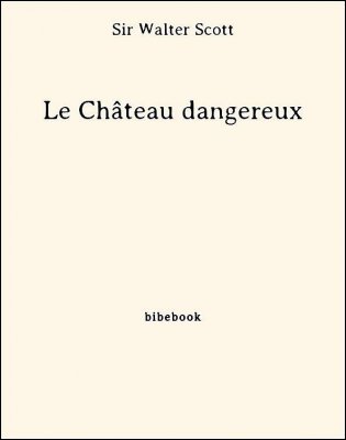 Le Château dangereux - Scott, Sir Walter - Bibebook cover