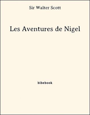 Télécharger : Les Aventures de Nigel - Scott, Sir Walter Les Aventures de Nigel - Scott, Sir Walter - Bibebook cover