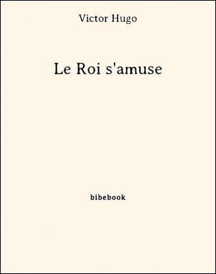 Le Roi s&#039;amuse - Hugo, Victor - Bibebook cover