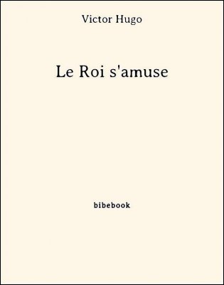 Le Roi s&#039;amuse - Hugo, Victor - Bibebook cover