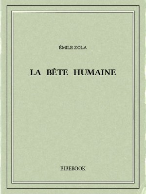 La bête humaine - Zola, Emile - Bibebook cover