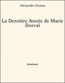 La Dernière Année de Marie Dorval - Dumas, Alexandre - Bibebook cover