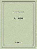 À l&#039;oeil - Allais, Alphonse - Bibebook cover