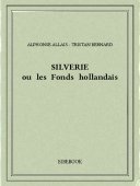 Silverie ou les Fonds hollandais - Alphonse Allais - Tristan Bernard - Bibebook cover