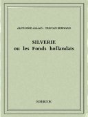 Silverie ou les Fonds hollandais - Alphonse Allais - Tristan Bernard - Bibebook cover