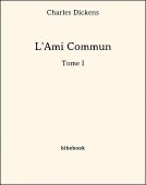 L&#039;Ami Commun - Tome I - Dickens, Charles - Bibebook cover