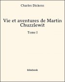 Vie et aventures de Martin Chuzzlewit - Tome I - Dickens, Charles - Bibebook cover