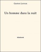 Un homme dans la nuit - Leroux, Gaston - Bibebook cover