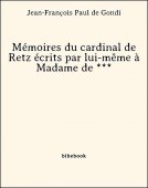 Mémoires du cardinal de Retz écrits par lui-même à Madame de *** - Gondi, Jean-François Paul de - Bibebook cover