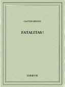 Fatalitas! - Leroux, Gaston - Bibebook cover