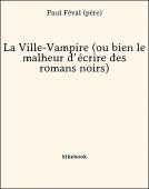 La Ville-Vampire (ou bien le malheur d’écrire des romans noirs) - Féval (père), Paul - Bibebook cover