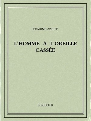 L&#039;homme à l&#039;oreille cassée - About, Edmond - Bibebook cover