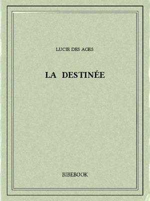 La destinée - Ages, Lucie des - Bibebook cover