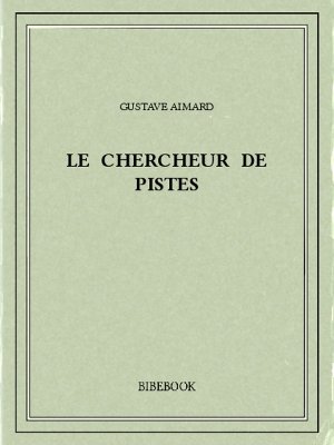 Le chercheur de pistes - Aimard, Gustave - Bibebook cover