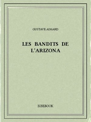 Les bandits de l&#039;Arizona - Aimard, Gustave - Bibebook cover